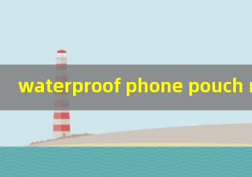  waterproof phone pouch mec